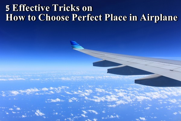 5 Effective Tricks How to Choose Perfect Place in Airplane.